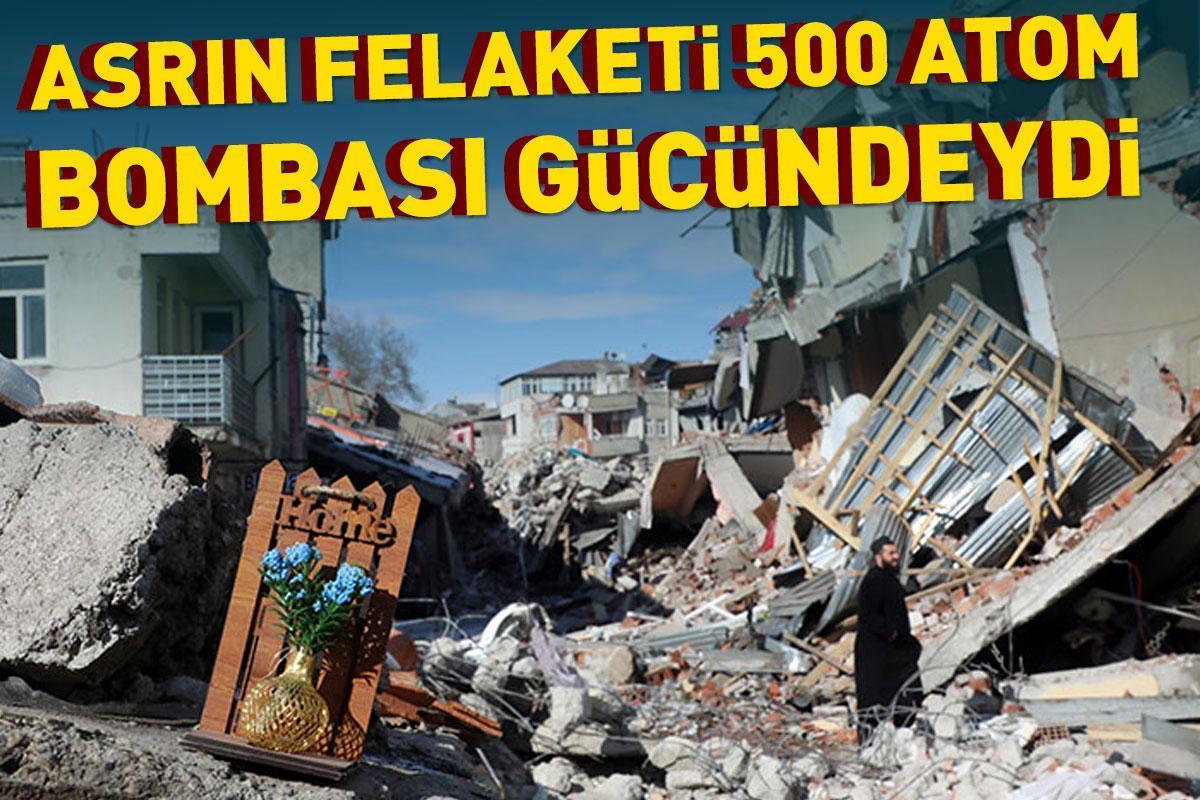 HABER || Asrın felaketi 500 atom bombası gücündeydi