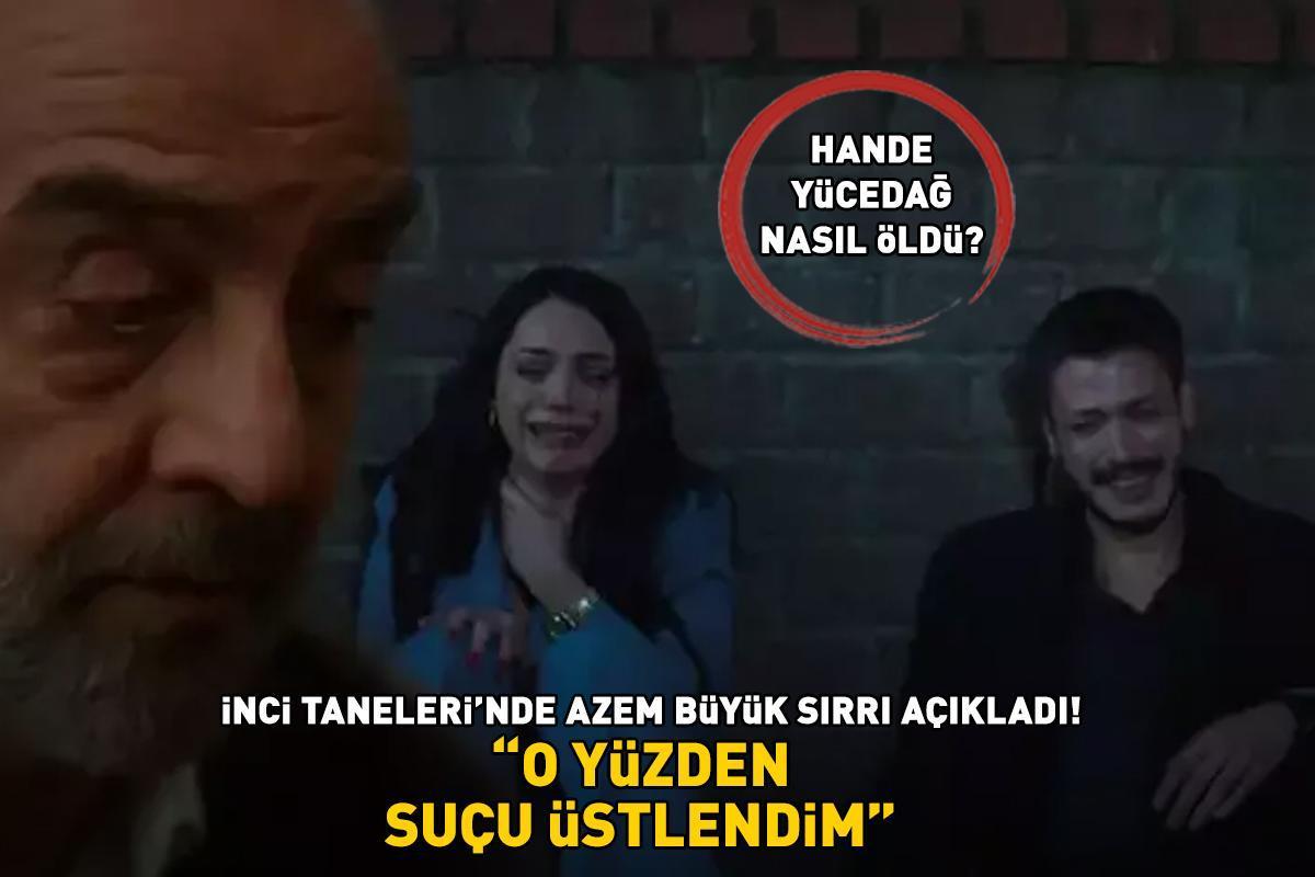 Hande Yücedağ nasıl öldü? İnci Taneleri'nde Azem büyük sırrı açıkladı: 'O YÜZDEN SUÇU ÜSTLENDİM!'