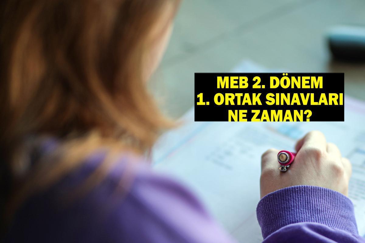 MEB 2. dönem 1. ortak sınavları ne zaman, hangi tarihte yapılacak? MEB ORTAK SINAV TAKVİMİ 2025