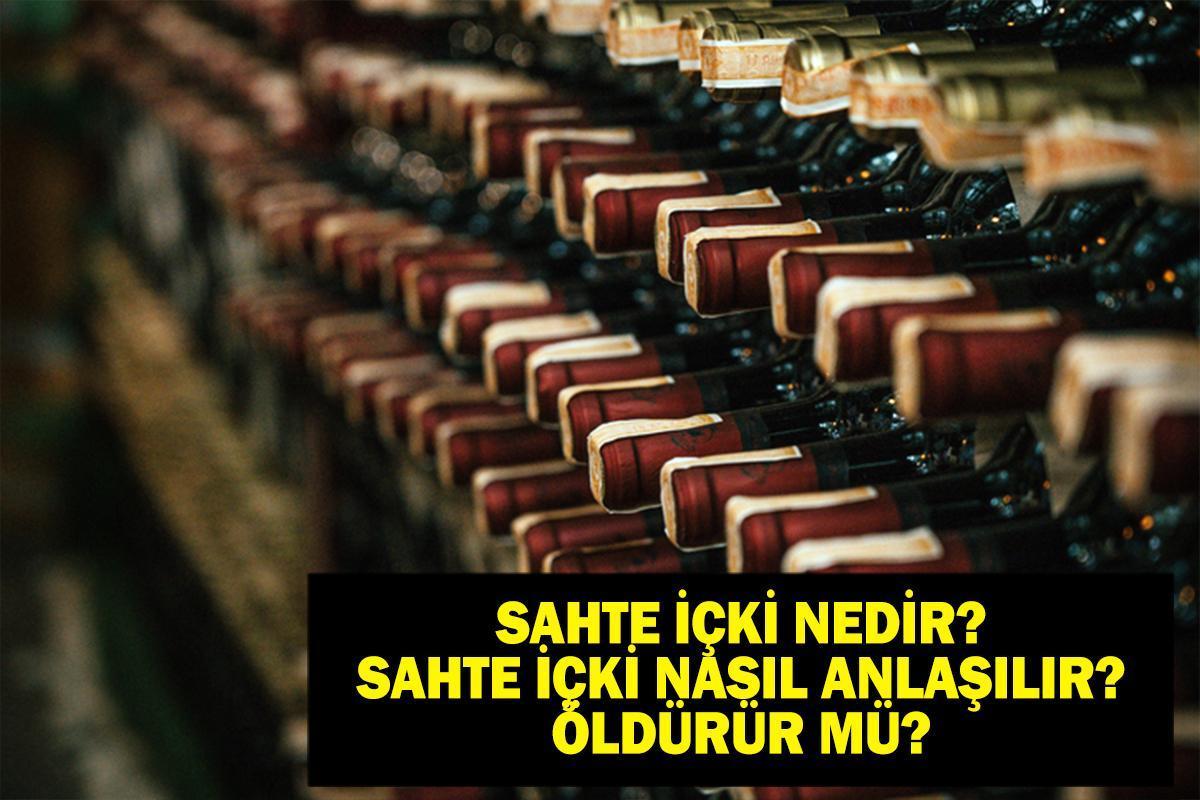 SAHTE İÇKİ NASIL ANLAŞILIR? Sahte İçki Nedir, Neden Öldürür? Sahte İçki İçildiğinde Neler Yapılmalı?