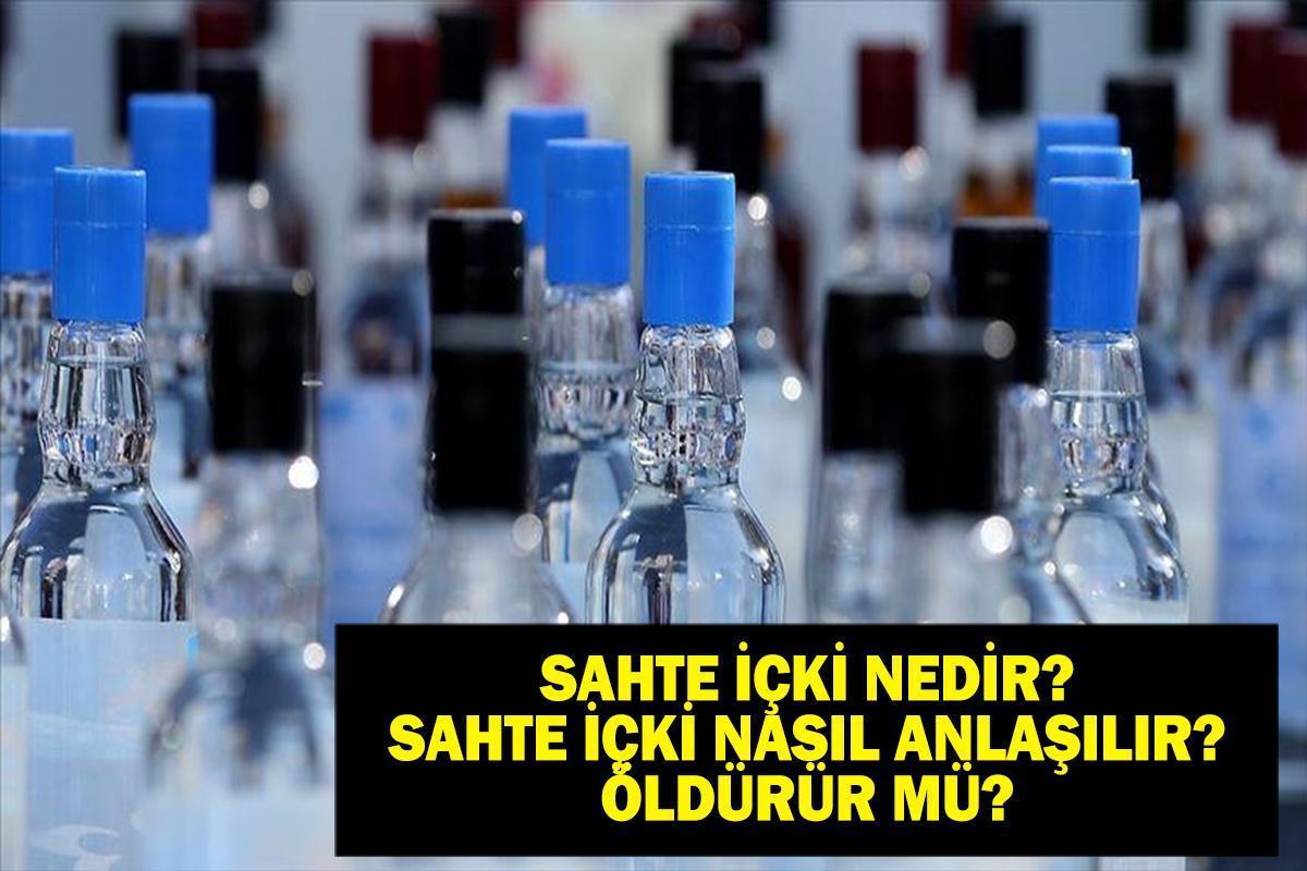 SAHTE İÇKİ NASIL ANLAŞILIR? Sahte İçki Nedir, Neden Öldürür? Sahte İçki İçildiğinde Neler Yapılmalı?