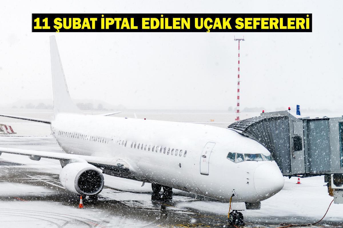 11 ŞUBAT İPTAL EDİLEN UÇAK SEFERLERİ: Ajet-Pegasus-THY uçuşlar iptal mi oldu, hangi uçak seferleri iptal edildi?