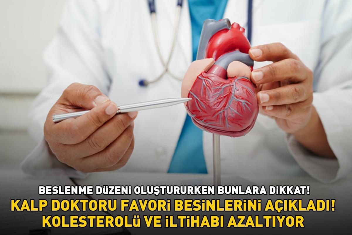 Beslenme düzeni oluştururken buna dikkat! Kalp doktoru favori besinlerini açıkladı! Kolesterolü düşürüp iltihabı azaltıyor