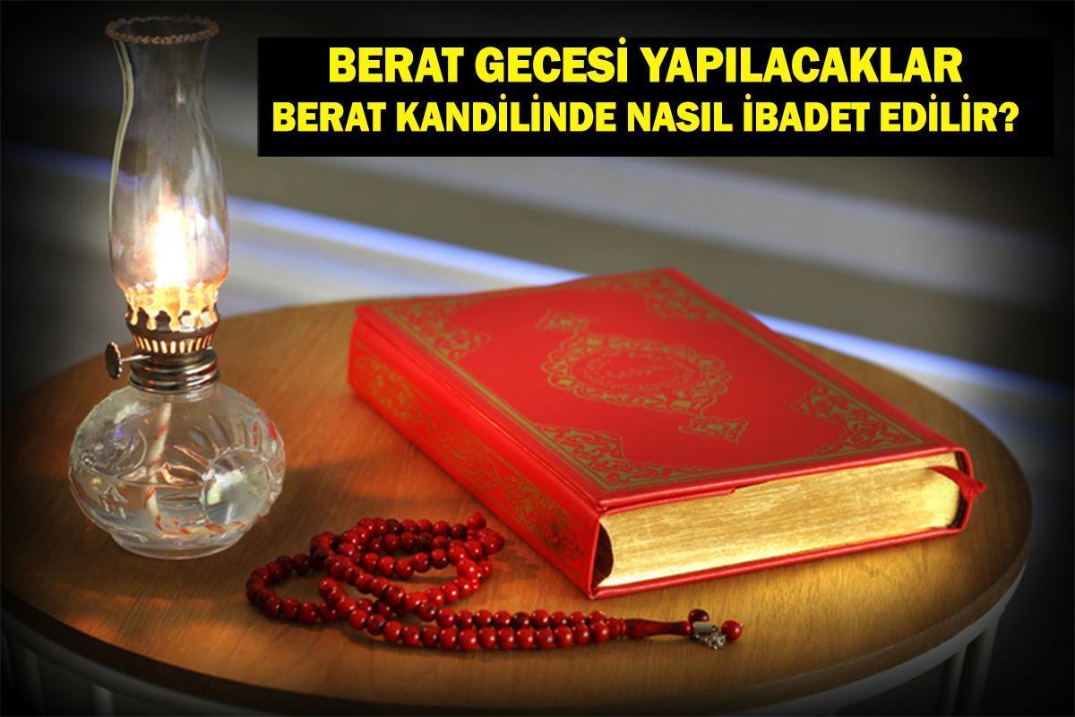 BERAT GECESİ YAPILACAKLAR | Berat Kandili İbadetleri Nelerdir ve Berat Kandilinde Nasıl İbadet Edilir?