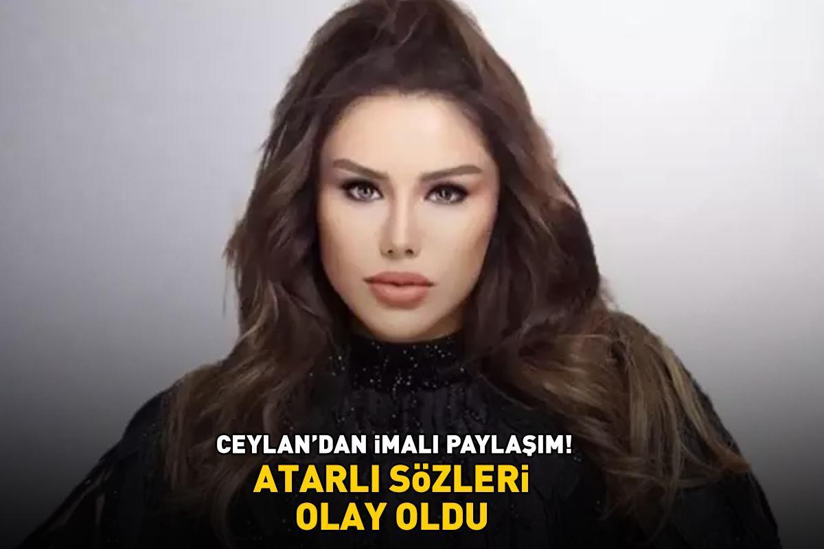 Ceylan'dan imalı paylaşım! ATARLI SÖZLERİ OLAY OLDU