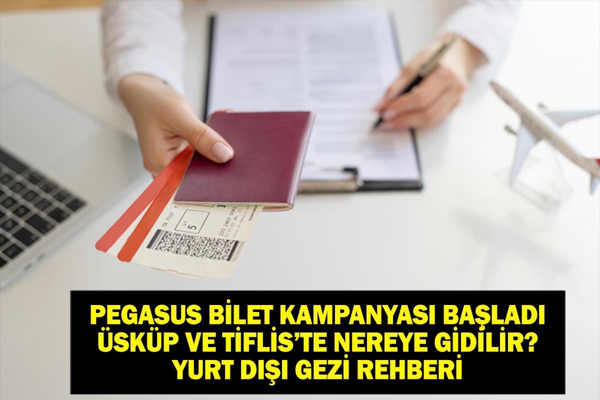 PEGASUS BİLET KAMPANYASI: Ucuz Uçak Bileti Pegasus Kampanya Detayları Ne? Vizesiz Üsküp, Tiflis Gezilecek Yerler ve Pegasus, THY, AJet Bilet Fiyatları!