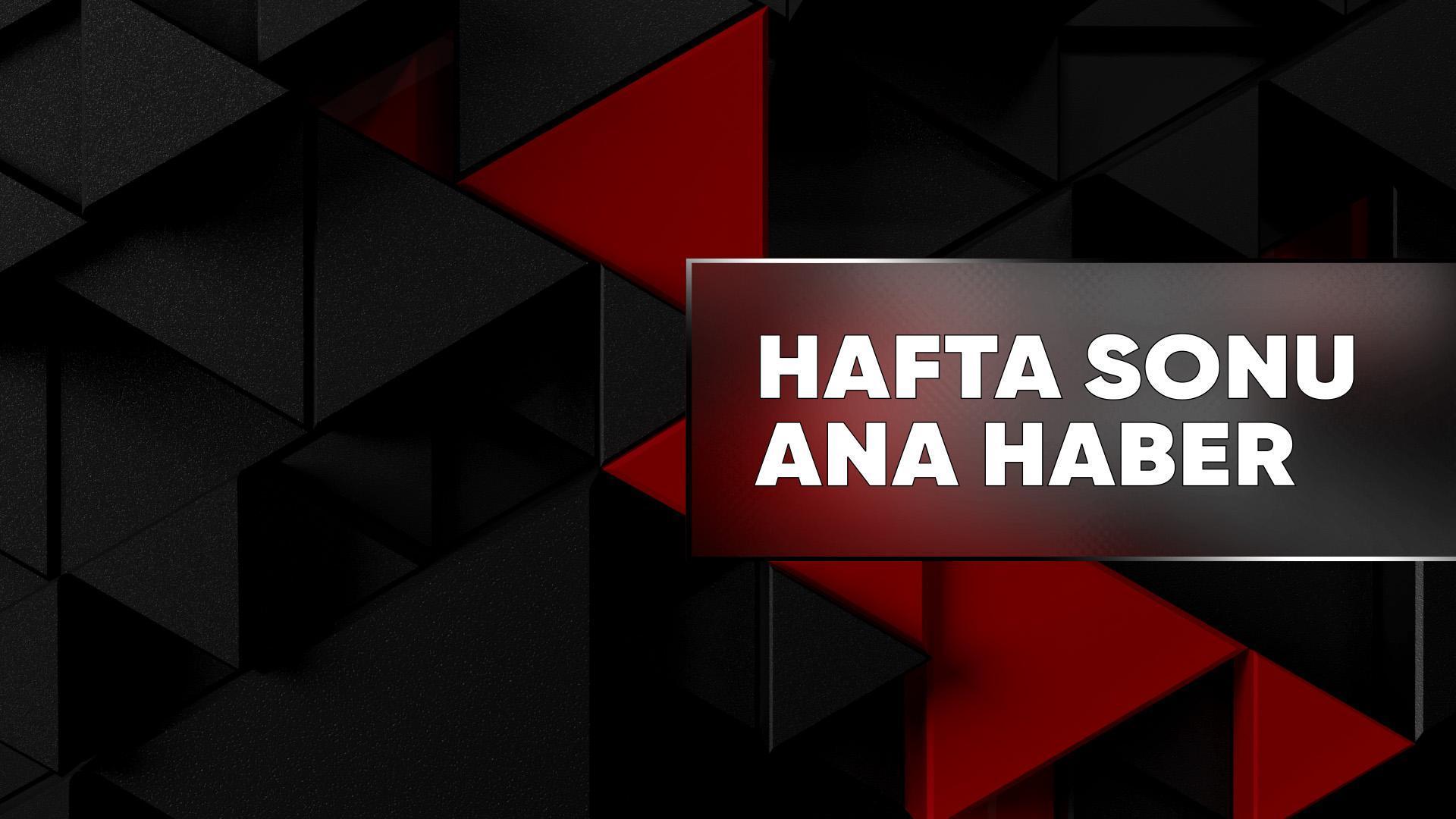 Hafta Sonu Ana Haber