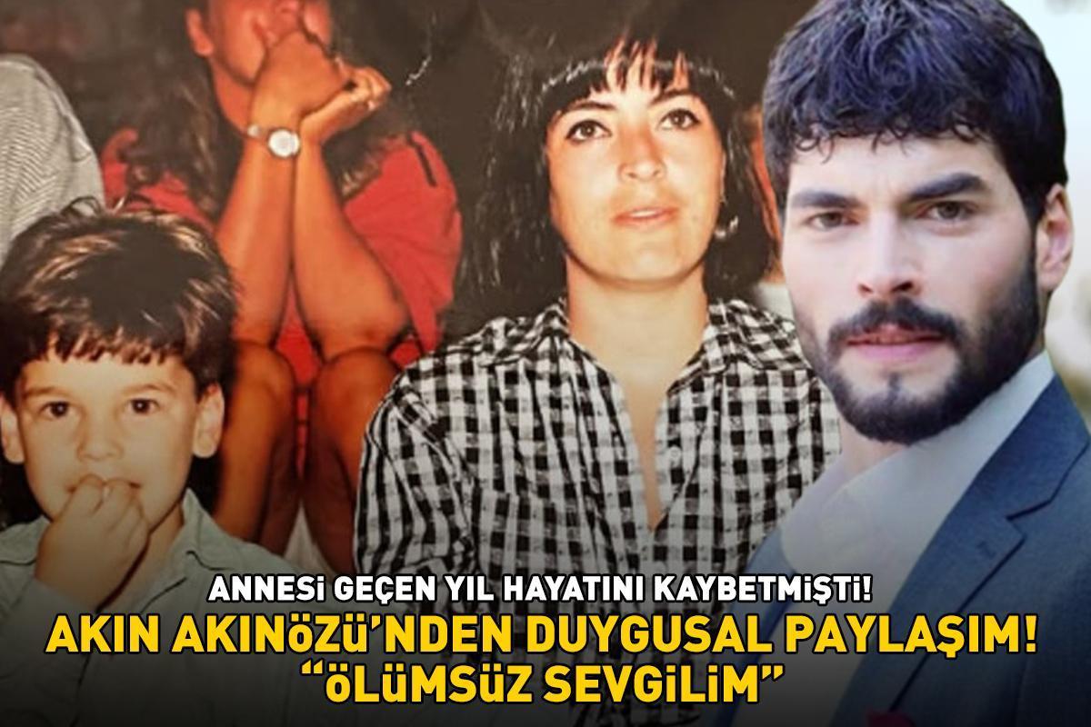 Annesi geçen yıl hayatını kaybetmişti! Akın Akınözü’nden duygusal paylaşım: 'ÖLÜMSÜZ SEVGİLİM'