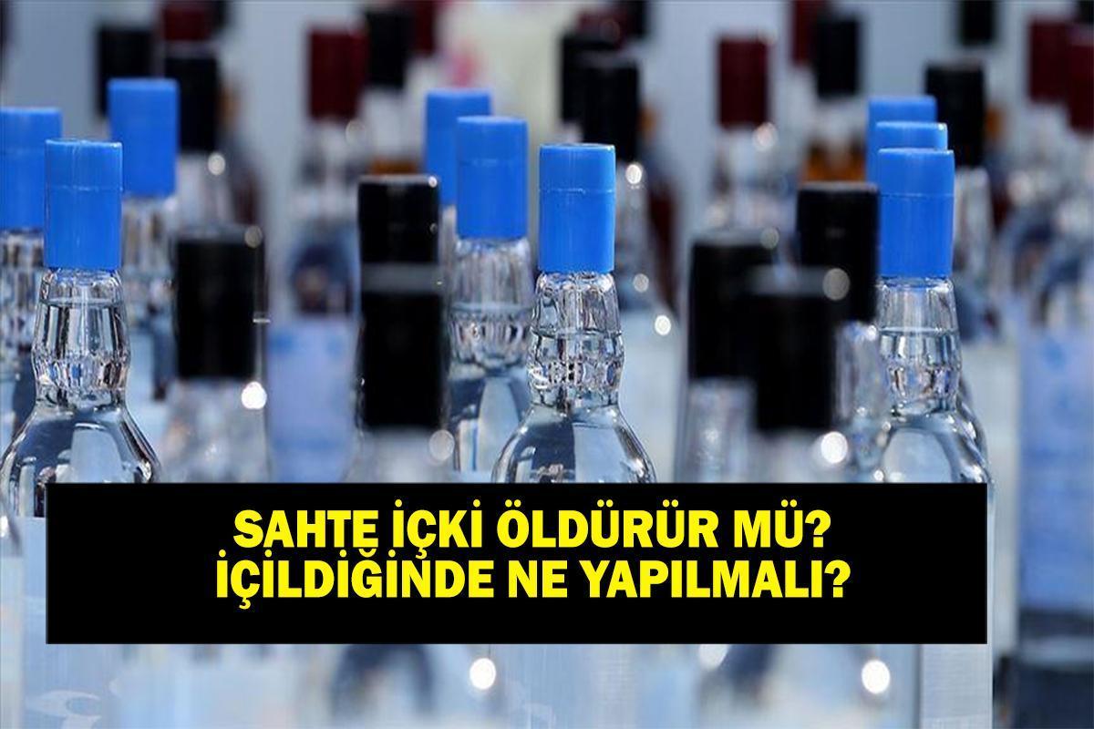 SAHTE İÇKİ KABUSU: Sahte içki nasıl anlaşılır? Sahte içki öldürür mü, içildiğinde ne yapmak gerek?