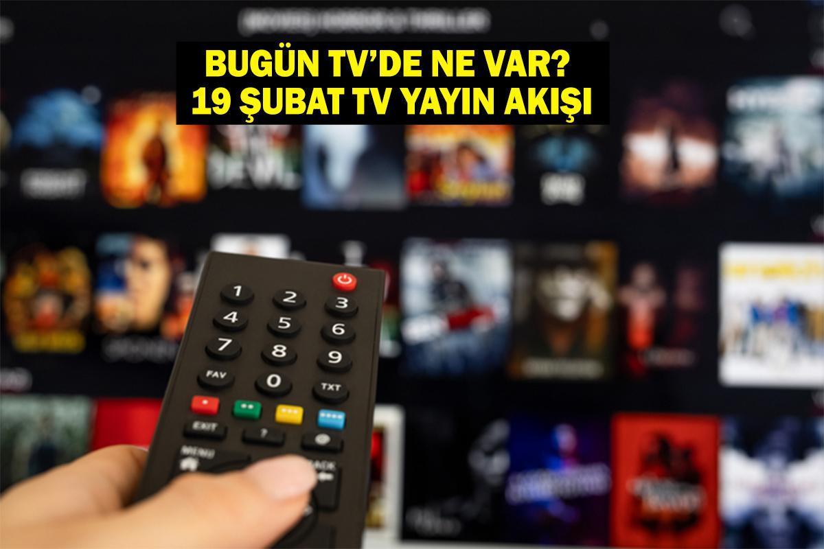 19 ŞUBAT TV YAYIN AKIŞI: Bu akşam hangi diziler var? 19 Şubat Çarşamba  bu akşam televizyonda neler var?