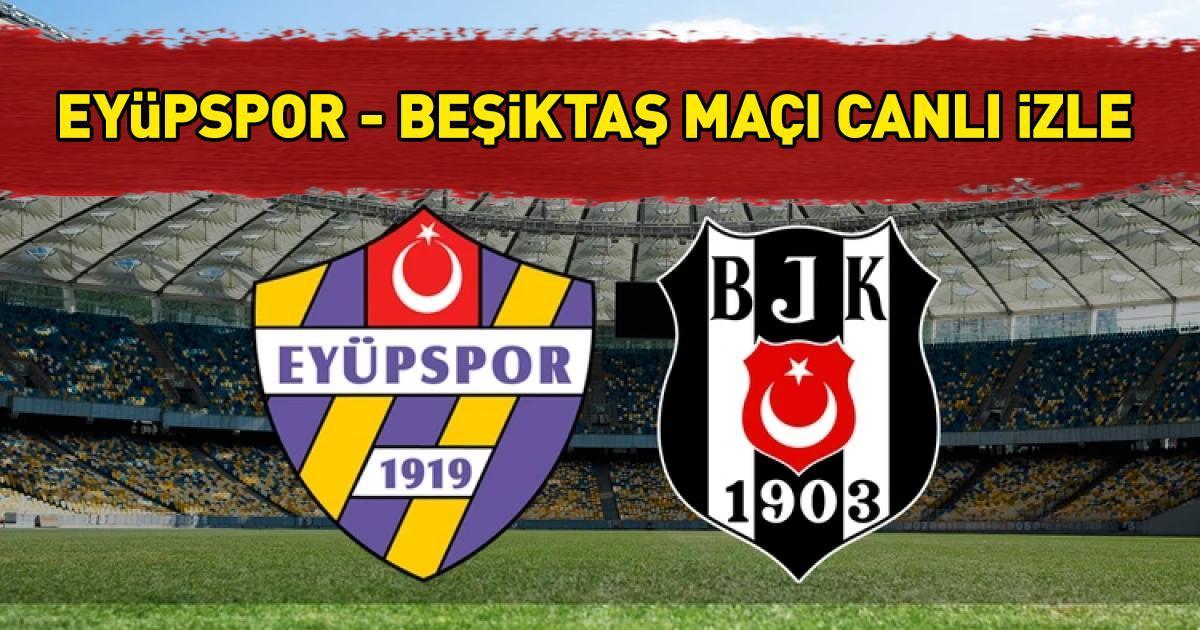 BEIN SPORTS 1 CANLI İZLE EYÜPSPOR BEŞİKTAŞ MAÇI ŞİFRESİZ | Süper Lig Eyüpspor Beşiktaş maçı beIN Sports 1 canlı yayın bilgisi