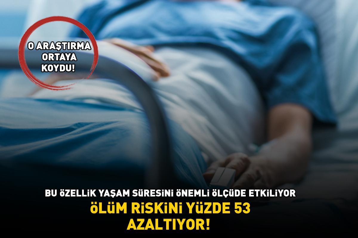 ÖLÜM RİSKİNİ YÜZDE 53 AZALTIYOR! O araştırma ortaya koydu! Bu özellik yaşam süresini önemli ölçüde etkiliyor