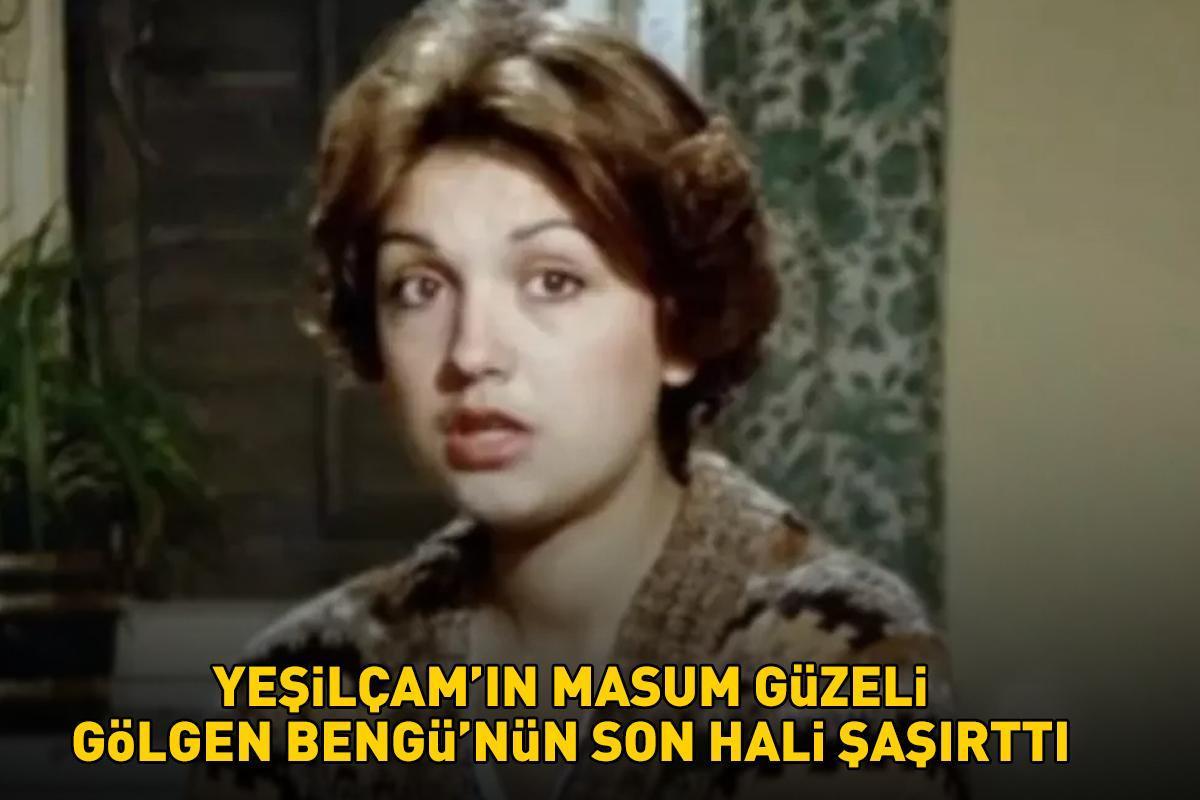 Yeşilçam’ın masum güzeli Gölgen Bengü'nün son hali şaşırttı!