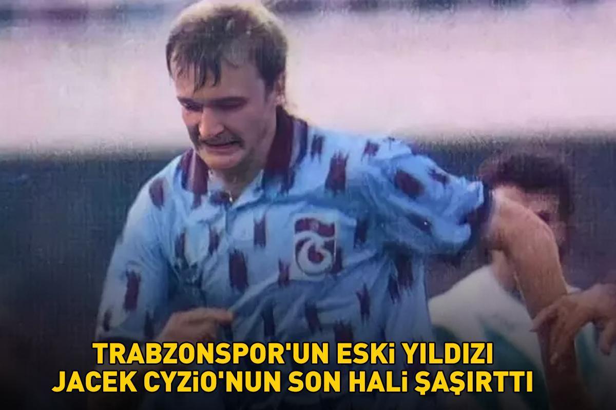 Trabzonspor'un eski yıldızı Jacek Cyzio'ya bakın! Yıllar içindeki değişimi şaşırttı