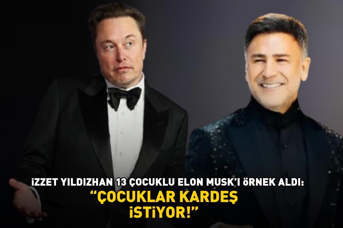 İzzet Yıldızhan 13 çocuklu Elon Musk'ı örnek aldı: 'Çocuklar kardeş istiyor!'