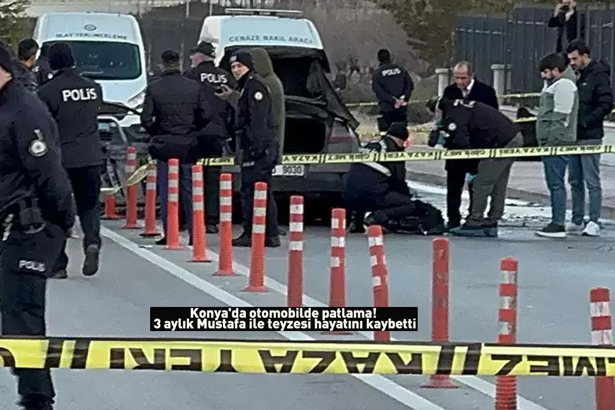 Konya'da korkunç olay! Otomobil patladı 3 aylık Mustafa ile teyzesi can verdi: Kahreden gerçek ortaya çıktı