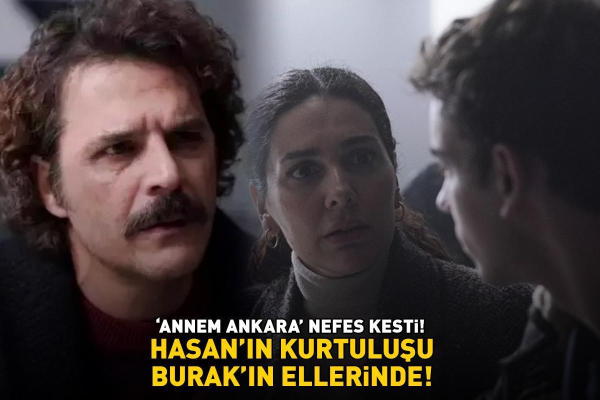 Annem Ankara'da Hasan'ın kurtuluşu Burak'ın ellerinde