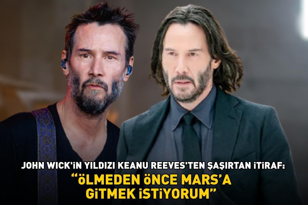 John Wick’in yıldızı Keanu Reeves'ten şoke eden itiraf: 'Ölmeden önce Mars’a gitmek istiyorum'