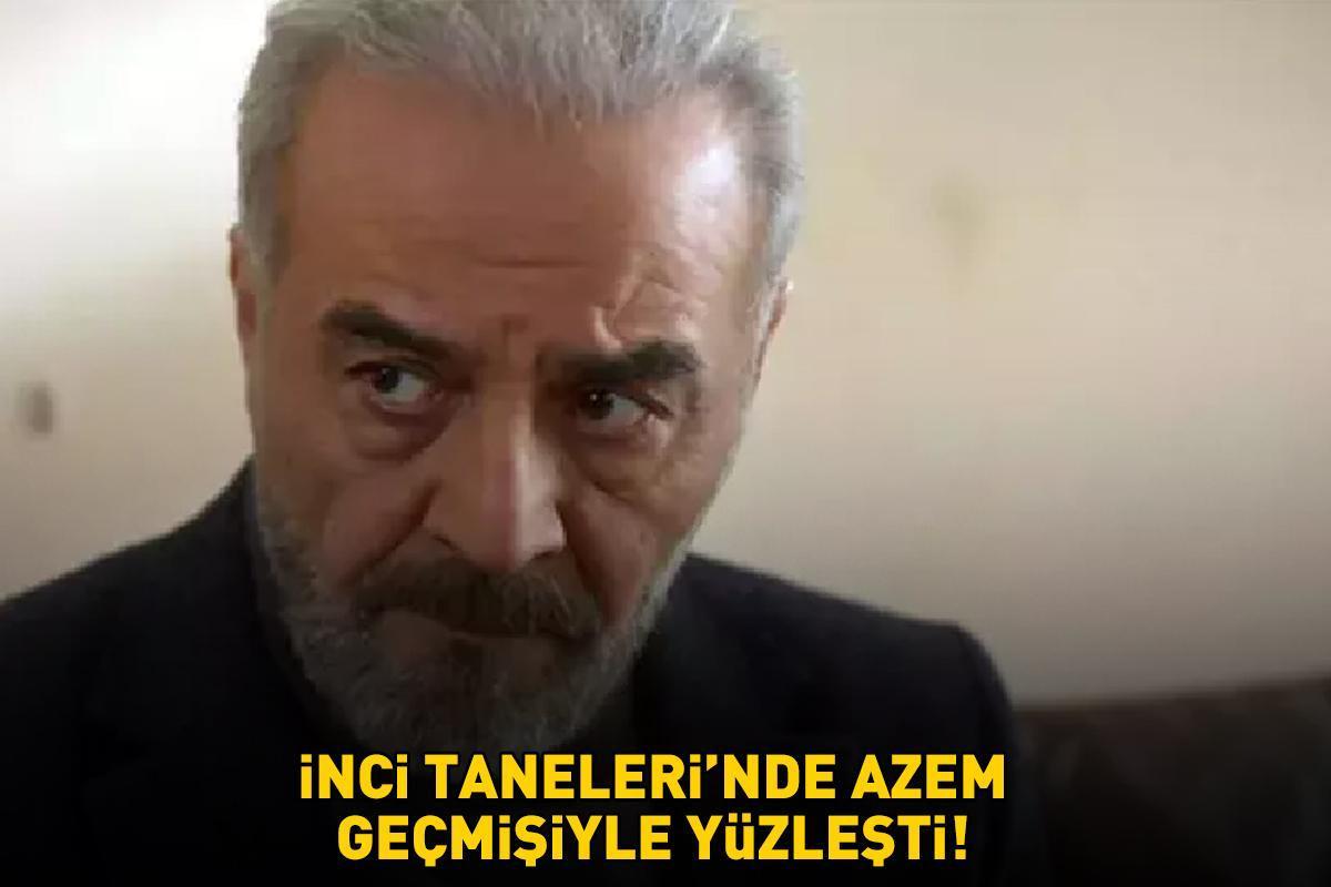 GEÇMİŞİYLE YÜZLEŞTİ! İnci Taneleri'nde Azem, Candan'la buluştu