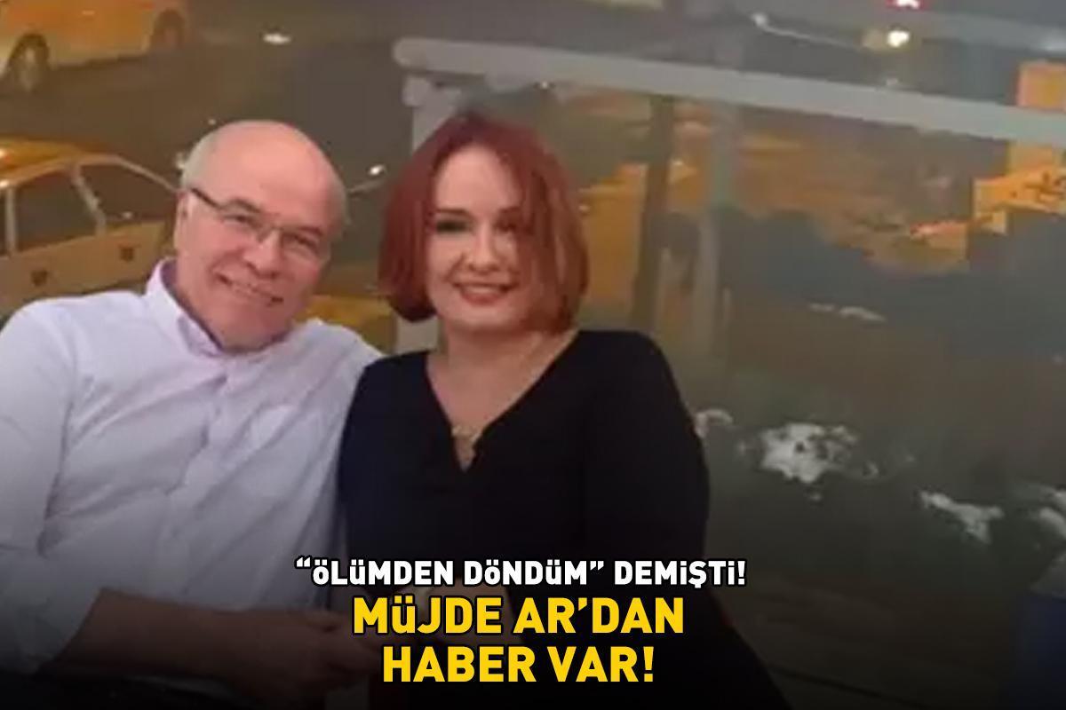 'Ölümden döndüm' demişti! Müjde Ar'dan haber var