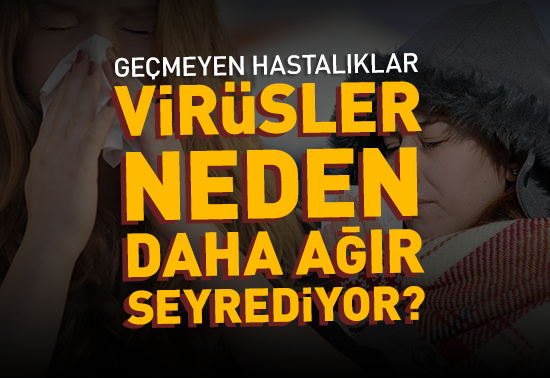 Virüsler Neden Daha Uzun ve Ağır Seyrediyor