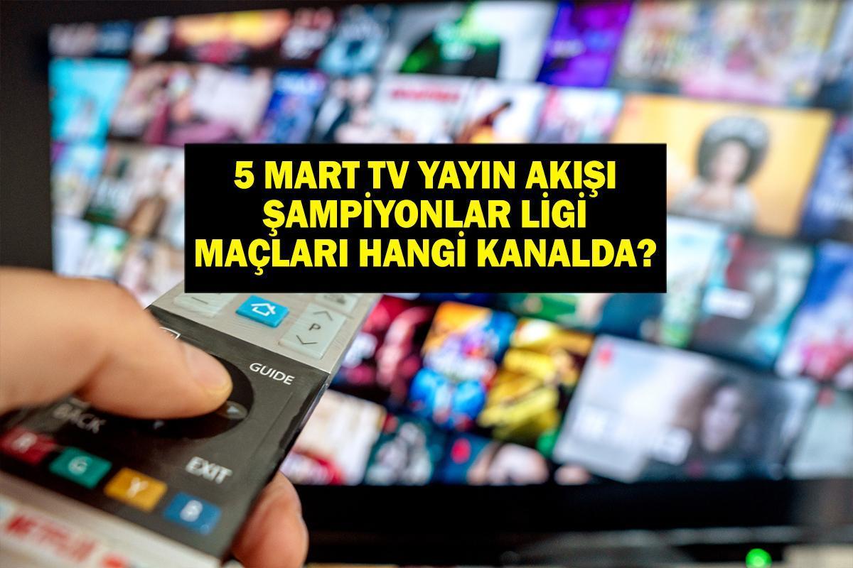 5 MART YAYIN AKIŞI: Bugün televizyonda ne var? Şampiyonlar Ligi maçları hangi kanalda? Bu akşam hangi dizler var? 5 Mart tv yayın akışı listesi