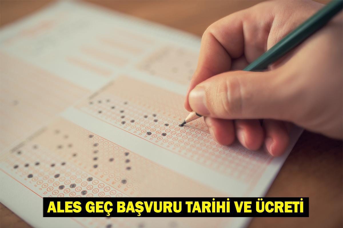 ALES/1 geç başvuru tarihi ve ücreti: 2025 ALES geç başvuru ne zaman yapılacak?