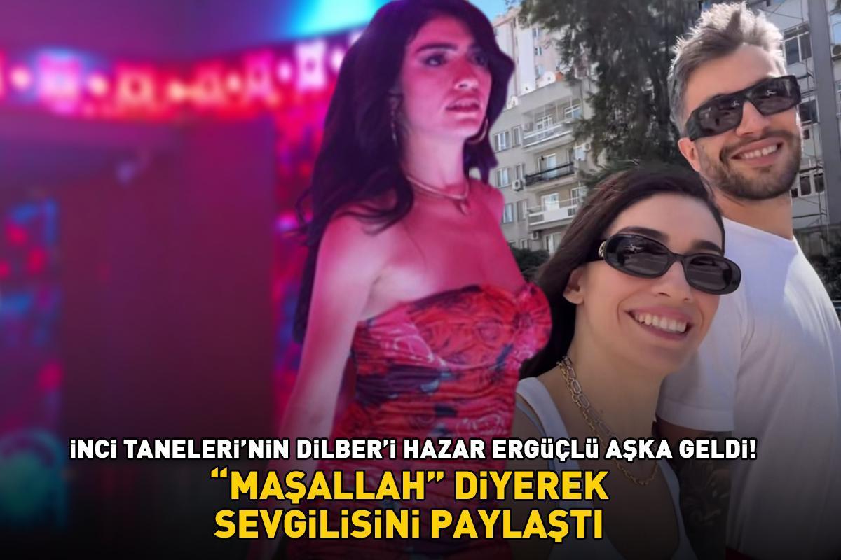 İnci Taneleri'nin Dilber'i Hazar Ergüçlü aşka geldi! 'Maşallah' diyerek sevgilisini paylaştı