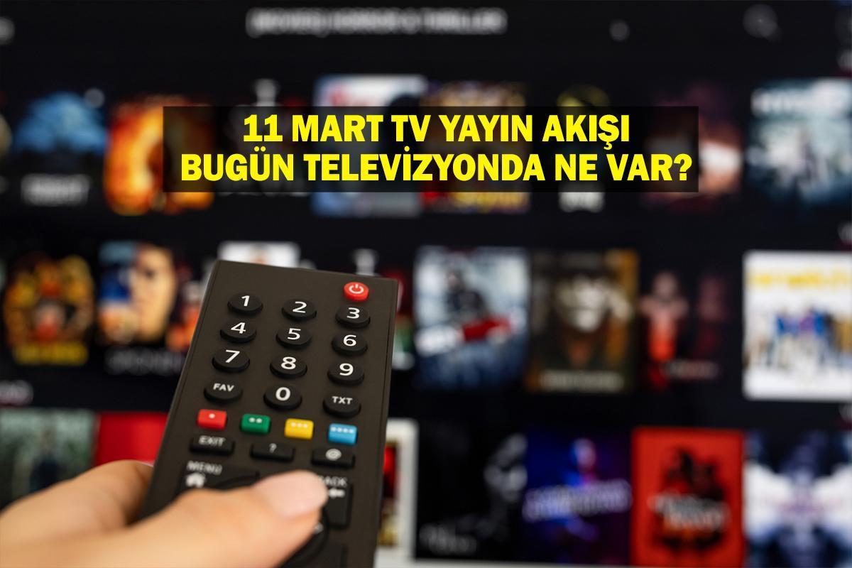 11 MART YAYIN AKIŞI: Bugün hangi diziler var? Bu akşam televizyonda ne var? 11 Mart tv yayın akışı listesi