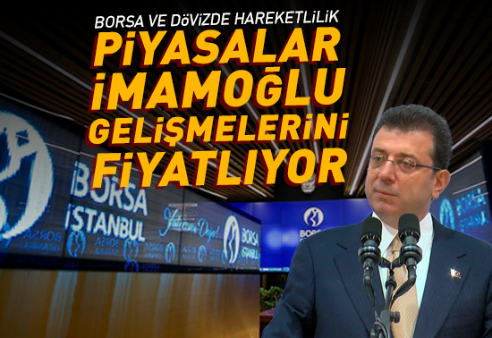 Piyasalar Ekrem İmamoğlu Gelişmelerini Fiyatlıyor