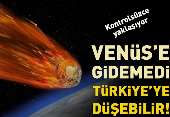 Venüs’e Ulaşamadı, Türkiyeye Düşebilir