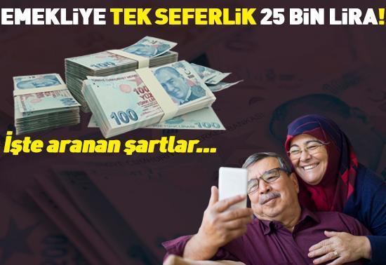 EMEKLİ PROMOSYONU 2025 | Emekliye tek seferlik 25 bin lira İşte aranan şartlar...