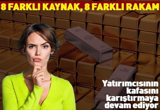 Altın yatırımcısının kafasını karıştırmaya devam ediyor 8 farklı kaynak, 8 farklı rakam