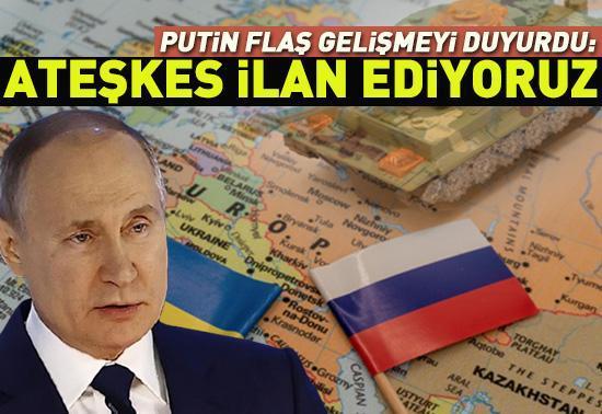 Putin: 3. kez ateşkes ilan ediyoruz