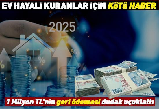 KONUT KREDİSİ 2025 | Ev hayali kuranlar için kötü haber: Faizler yükseldi, taksitler arttı 1 Milyon TLnin geri ödemesi dudak uçuklattı