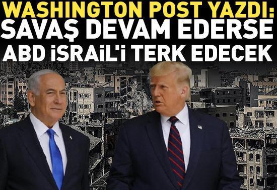Washington Post duyurdu: Savaş devam ederse ABD İsraili terk edecek