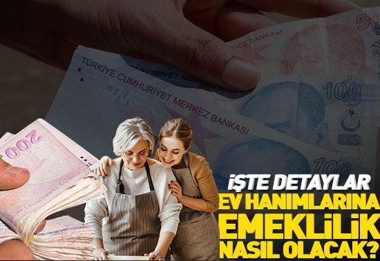 Ev hanımlarına emeklilik nasıl olacak İşte detaylar