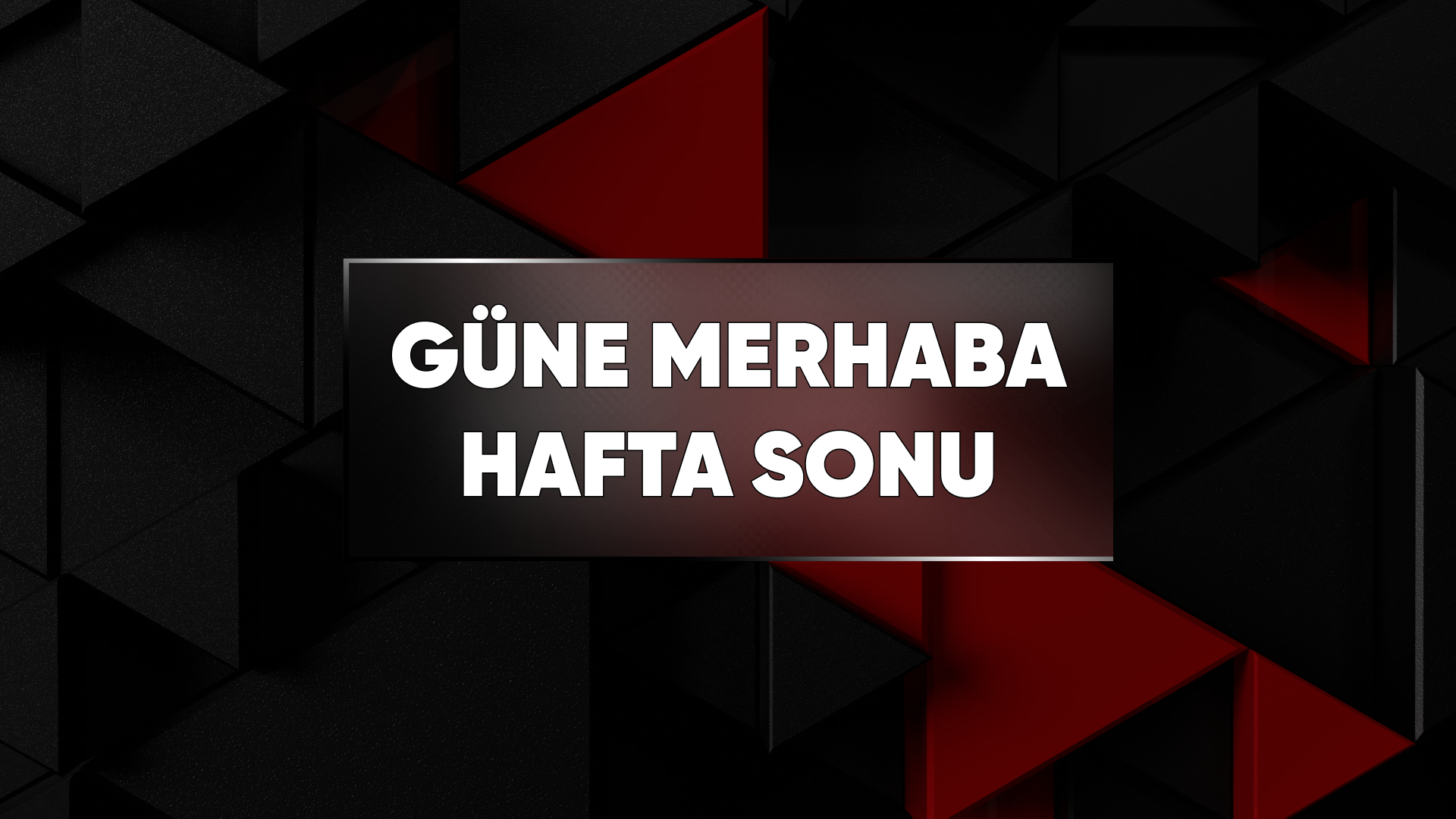 Güne Merhaba Hafta Sonu