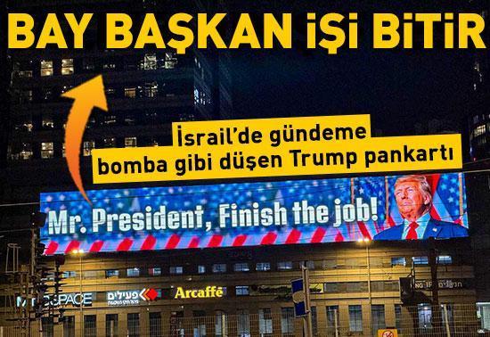 İsrail’de gündeme bomba gibi düşen Trump pankartı: Bay Başkan işi bitir