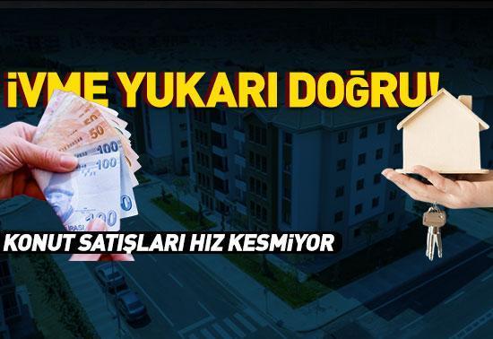 İvme yukarı doğru Konut satışları hız kesmiyor