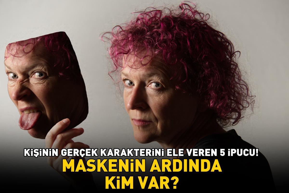 Maskenin ardında kim var Bir insanın gerçek karakterini ele veren 5 ipucu