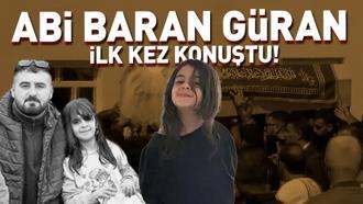 Narinin abisi Baran Güran ilk kez konuştu: Suçlu Nevzat Bahtiyar