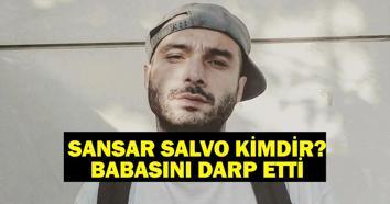 Sansar Salvo Kimdir Sansar Salvo Nereli, Kaç Yaşında Babasıyla Kavgası Gündem Olan Rap Şarkıcısı Sansar Salvo Olayı Nedir