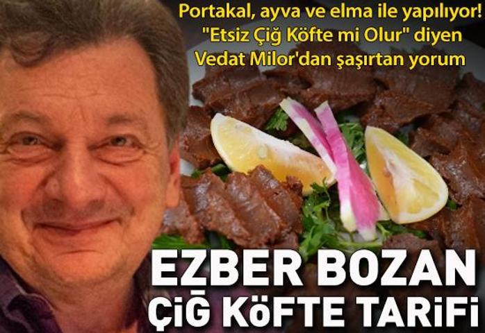 EZBER BOZAN ÇİĞ KÖFTE TARİFİ: Portakal, ayva ve elma ile yapılıyor Etsiz Çiğ Köfte mi Olur diyen Vedat Milordan şaşırtan yorum