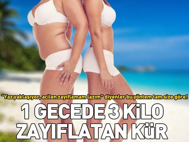 1 gecede 3 kilo verdiren kür Yaz yaklaşıyor, acilen zayıflamam lazım diyenler bu yöntem tam size göre
