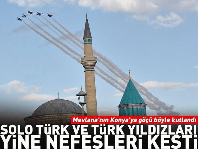 Solo Türk ve Türk Yıldızları yine nefesleri kesti Mevlananın Konyaya göçü böyle kutlandı