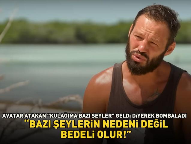 Avatar Atakan Kulağıma bazı şeyler geldi deyip bombaladı Survivorda eleme adayı belli olmadan önce...