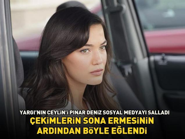 Yargının Ceylini Pınar Deniz sosyal medyayı salladı Çekimlerin sona ermesinin ardından böyle eğlendi