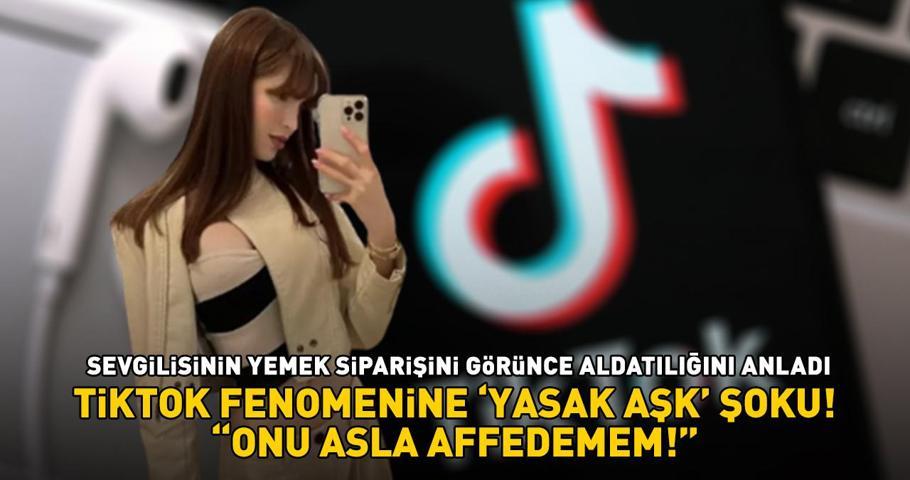 TikTok fenomenine yasak aşk şoku Sevgilisinin yemek siparişini görünce aldatıldığını anladı: Onu asla affedemem