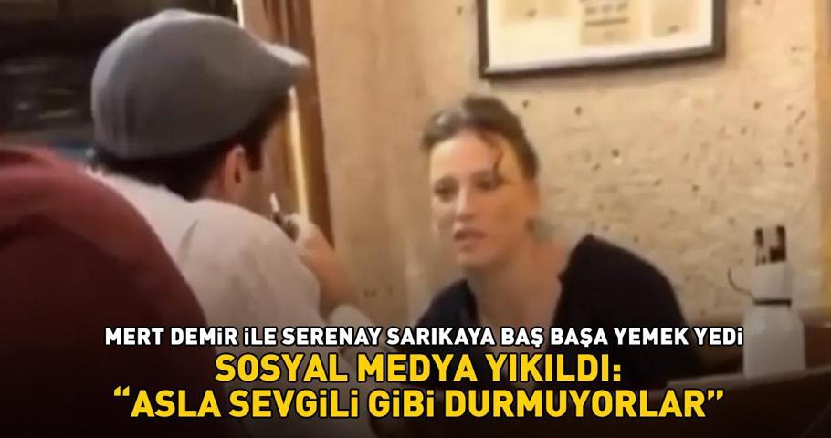 Serenay Sarıkaya - Mert Demir çifti baş başa yemek yedi Sosyal medya yıkıldı: Asla sevgili gibi durmuyorlar
